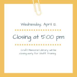 The library will close at 5:00 Wednesday April 12 for Staff Training