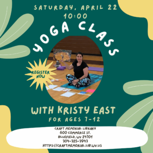 Sign up for Yoga Class for Kids with Kristy East on Saturday, April 22 at 10:00 am. Register at https://craftmemorial.lib.wv.us
