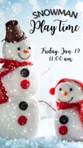 Snowman Play time is Friday, January 19, at 11:00 a.m. Ages 2-5. Registration required.