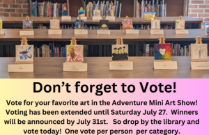 Drop by the library and vote for your favorite entry in our Adventure Mini Art Show through July 27.
